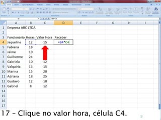 Caminhos
Do
Emprego
17 – Clique no valor hora, célula C4. 32
 