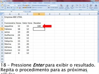 Caminhos
Do
Emprego
18 – Pressione Enter para exibir o resultado.
Repita o procedimento para as próximas33
 