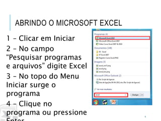 Caminhos
Do
Emprego
ABRINDO O MICROSOFT EXCEL
4
1 – Clicar em Iniciar
2 – No campo
“Pesquisar programas
e arquivos” digite Excel
3 – No topo do Menu
Iniciar surge o
programa
4 – Clique no
programa ou pressione
 