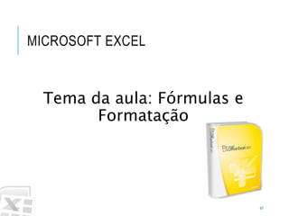 Caminhos
Do
Emprego
MICROSOFT EXCEL
Tema da aula: Fórmulas e
Formatação
47
 