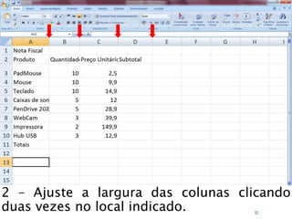 Caminhos
Do
Emprego
2 – Ajuste a largura das colunas clicando
duas vezes no local indicado. 52
 