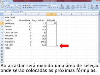Caminhos
Do
Emprego
Totais
Ao arrastar será exibido uma área de seleção
onde serão colocadas as próximas fórmulas.57
 