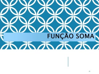 FUNÇÃO SOMA
61
 