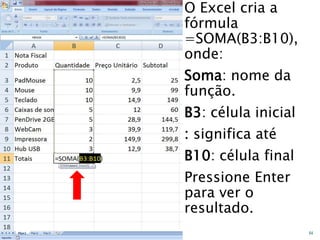 Caminhos
Do
Emprego
O Excel cria a
fórmula
=SOMA(B3:B10),
onde:
Soma: nome da
função.
B3: célula inicial
: significa até
B10: célula final
Pressione Enter
para ver o
resultado.
64
 