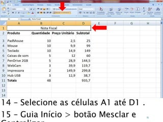 Caminhos
Do
Emprego
14 – Selecione as células A1 até D1 .
15 – Guia Início > botão Mesclar e 70
 