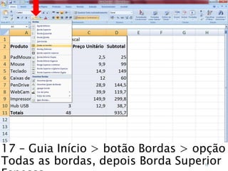 Caminhos
Do
Emprego
17 – Guia Início > botão Bordas > opção
Todas as bordas, depois Borda Superior73
 