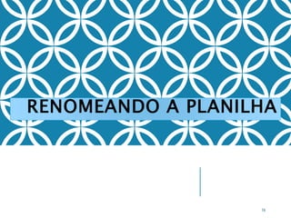 RENOMEANDO A PLANILHA
74
 