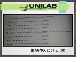 (BAGNO, 2007, p. 56)
 