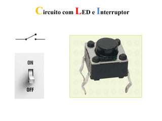 Circuito com LED e Interruptor
 