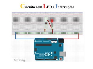 Circuito com LED e Interruptor
 