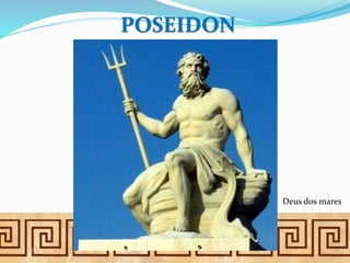 POSEIDON
Deus dos mares
 