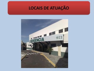 LOCAIS DE ATUAÇÃO
 