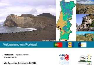 Professor : Filipe Marinho
Turma: 10º D
Vila Real, 4 de Dezembro de 2014
 