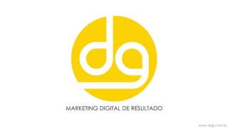 www.digii.com.br
MARKETING DIGITAL DE RESULTADO
 