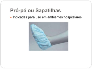 Pró-pé ou Sapatilhas
 Indicadas para uso em ambientes hospitalares
 
