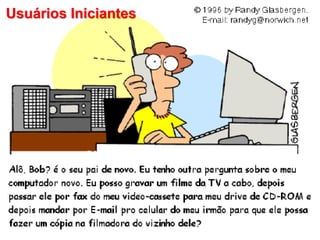 Prof. Me. Hamilton Fernandes de Moraes Junior
46
31
Usuários Iniciantes
 