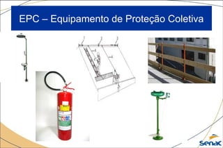 EPC – Equipamento de Proteção Coletiva
 