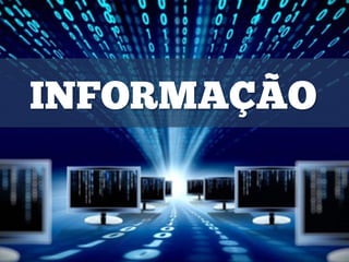INFORMAÇÃO
 