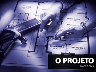 MÃOS A OBRA
 