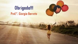 Prof.ª Giorgia Barreto Lima Parrião 13
Obrigada!
Obrigada!!!
Prof.ª. Giorgia Barreto
 