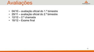 Avaliações
• 04/10 – avaliação oficial do 1.º bimestre
• 29/11 – avaliação oficial do 2.º bimestre
• 12/12 – 2.º chamada
• 18/12 – Exame final
11
 