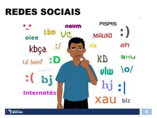REDES SOCIAIS
6
 