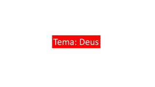 Tema: Deus
 