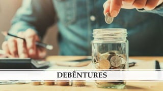 DEBÊNTURES
Prof. Souza 46
 