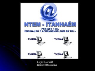 Login: turma01 Senha: 01daturma 