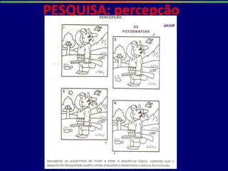 PESQUISA: percepção
 