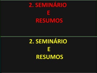 2. SEMINÁRIO
E
RESUMOS
2. SEMINÁRIO
E
RESUMOS
 
