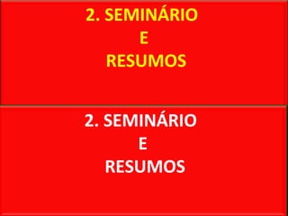 2. SEMINÁRIO
E
RESUMOS
2. SEMINÁRIO
E
RESUMOS
 