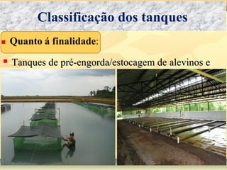  Tanques de pré-engorda/estocagem de alevinos eTanques de pré-engorda/estocagem de alevinos e
plspls
Classificação dos tanques
 