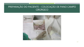 PREPARAÇÃO DO PACIENTE – COLOCAÇÃO DE PANO CAMPO
CIRÚRGICO
129
 