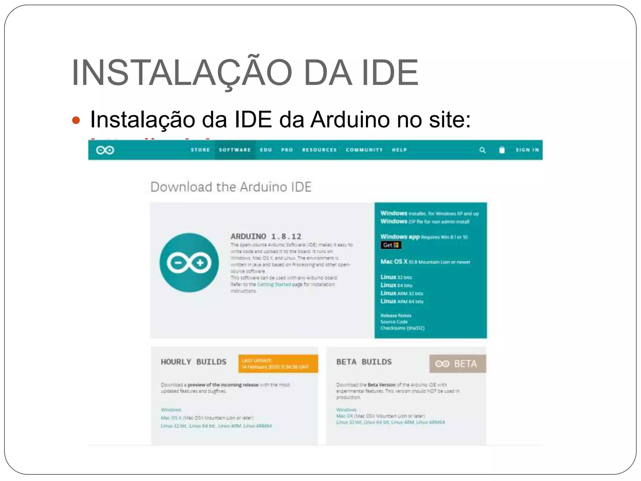 INSTALAÇÃO DA IDE
 Instalação da IDE da Arduino no site:
http://arduino.cc
 
