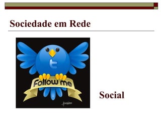 Sociedade em Rede Social 