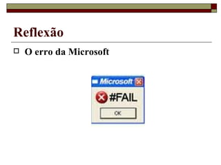 Reflexão O erro da Microsoft 