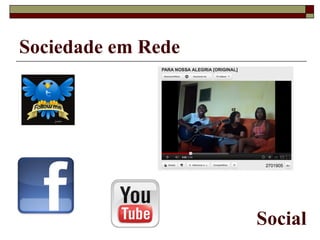 Sociedade em Rede




                    Social
 