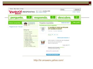 http://br.answers.yahoo.com/
 