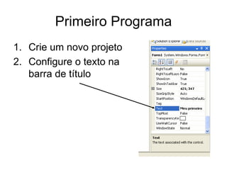 Primeiro Programa
1. Crie um novo projeto
2. Configure o texto na
barra de título
 