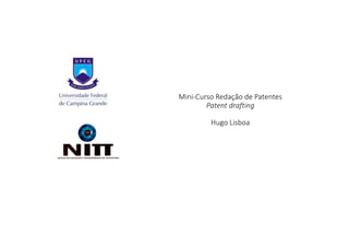 Mini-Curso Redação de Patentes
Patent drafting
Hugo Lisboa
 
