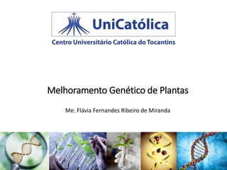 Melhoramento Genético de Plantas
Me. Flávia Fernandes Ribeiro de Miranda
 