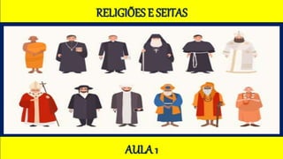 RELIGIÕES E SEITAS
AULA 1
 