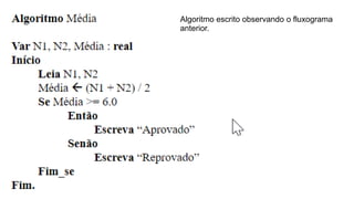 Algoritmo escrito observando o fluxograma
anterior.
 