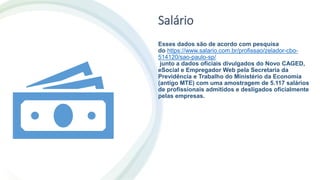 Salário
Esses dados são de acordo com pesquisa
do https://www.salario.com.br/profissao/zelador-cbo-
514120/sao-paulo-sp/
junto a dados oficiais divulgados do Novo CAGED,
eSocial e Empregador Web pela Secretaria da
Previdência e Trabalho do Ministério da Economia
(antigo MTE) com uma amostragem de 5.117 salários
de profissionais admitidos e desligados oficialmente
pelas empresas.
 