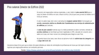 Fonte: https://www.salario.com.br/profissao/zelador-de-edificio-cbo-514120/
 