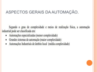 ASPECTOS GERAIS DA AUTOMAÇÃO.
 