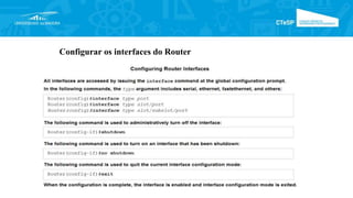 Configurar os interfaces do Router
 