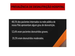 PREVALÊNCIA DE DESNUTRIÇÃO HOSPITAL
 