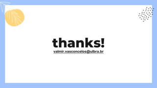 thanks!
valmir.vasconcelos@ulbra.br
 